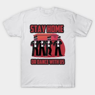 Stay home, or dance with us gift T-Shirt